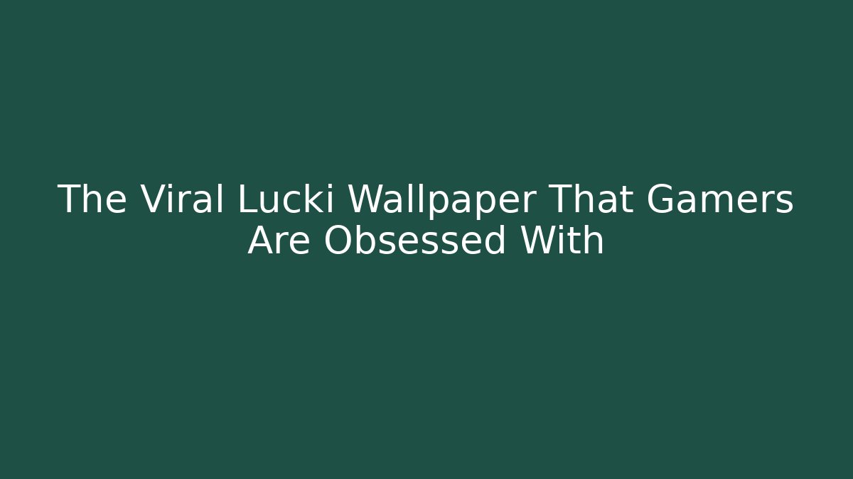 The Viral Lucki Wallpaper That Gamers Are Obsessed With