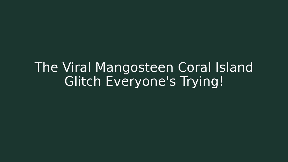 The Viral Mangosteen Coral Island Glitch Everyone's Trying!