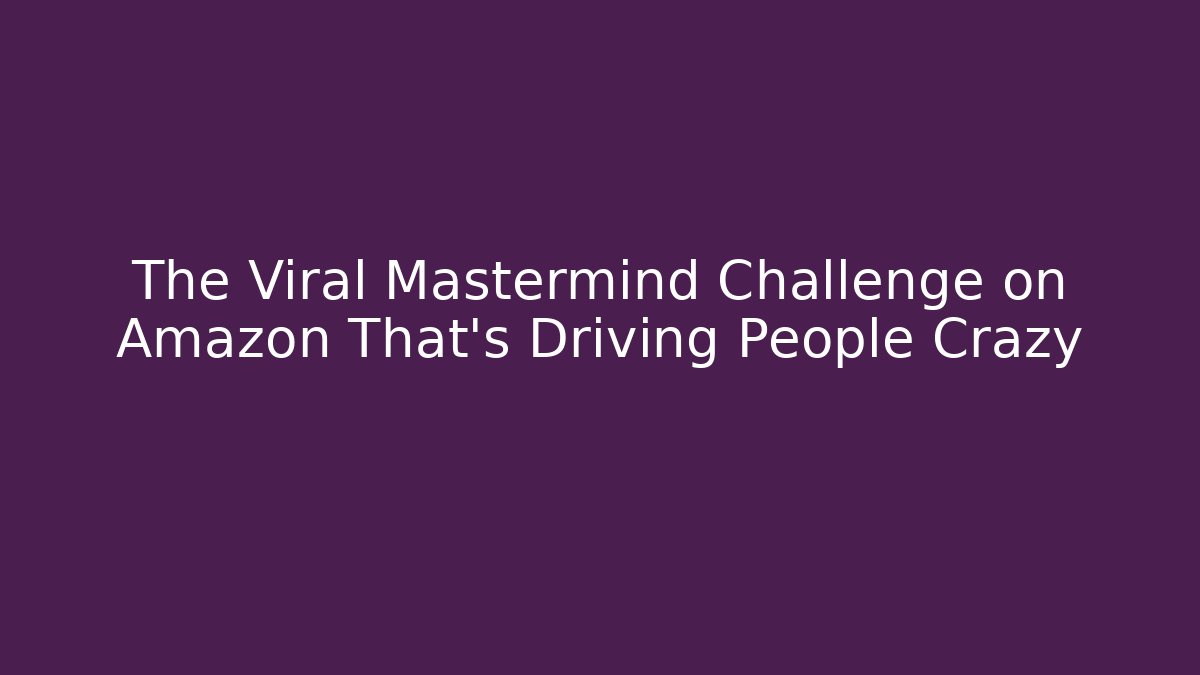 The Viral Mastermind Challenge on Amazon That's Driving People Crazy - Vintage E-Juice