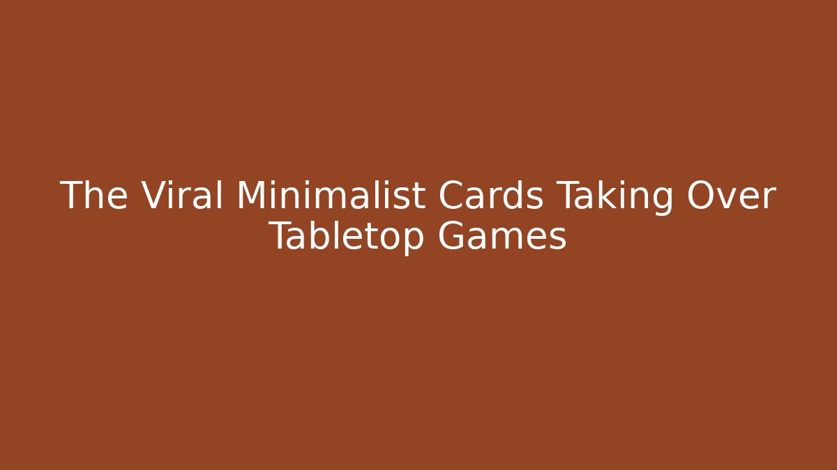 The Viral Minimalist Cards Taking Over Tabletop Games