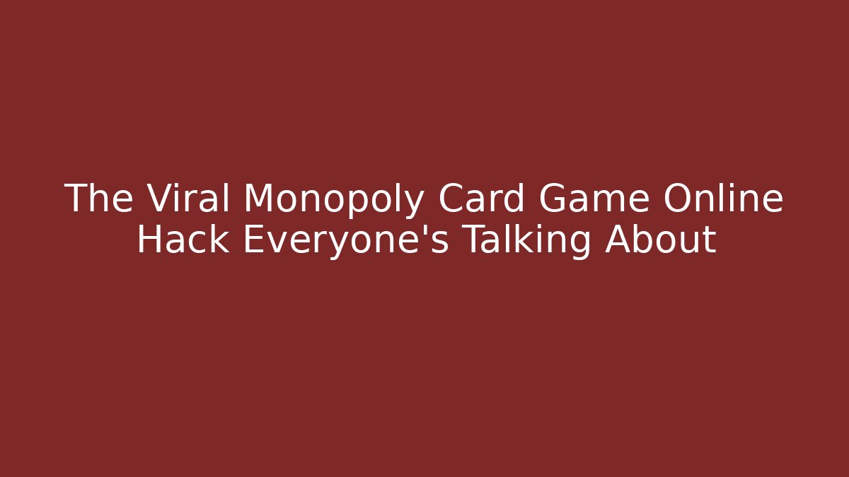 The Viral Monopoly Card Game Online Hack Everyone’s Talking About