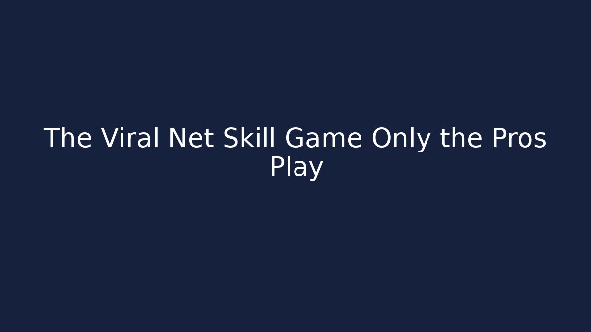 The Viral Net Skill Game Only the Pros Play