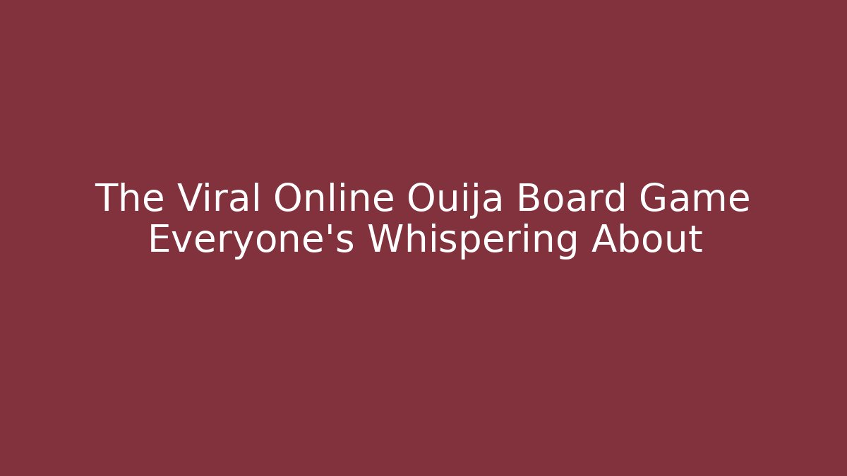 The Viral Online Ouija Board Game Everyone's Whispering About