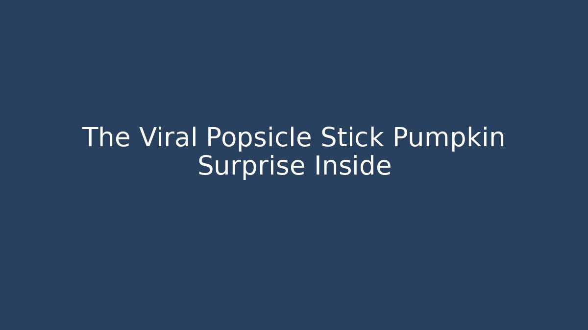The Viral Popsicle Stick Pumpkin Surprise Inside