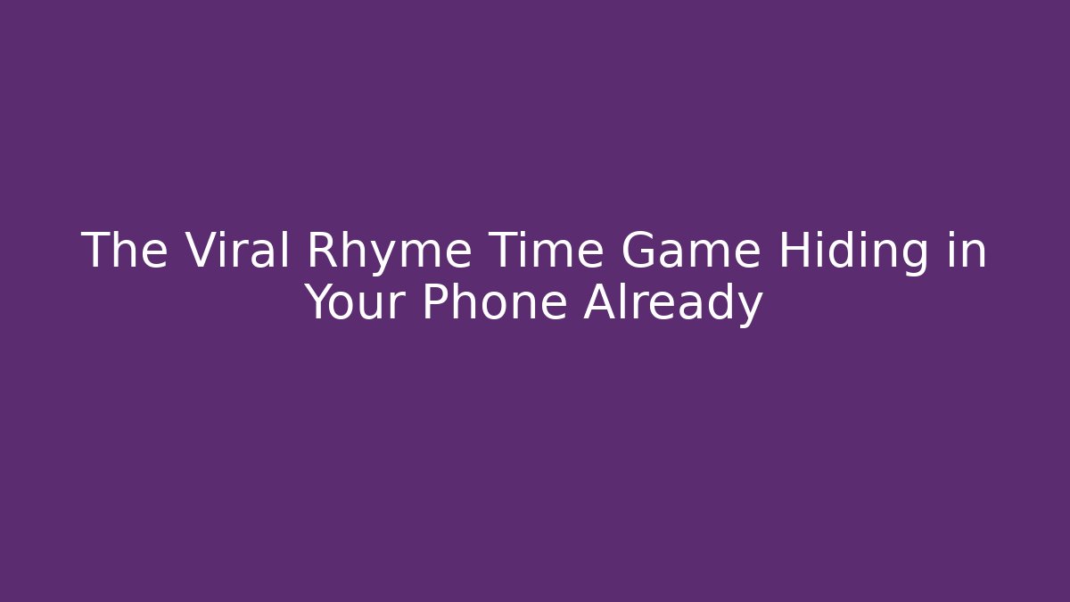 The Viral Rhyme Time Game Hiding in Your Phone Already