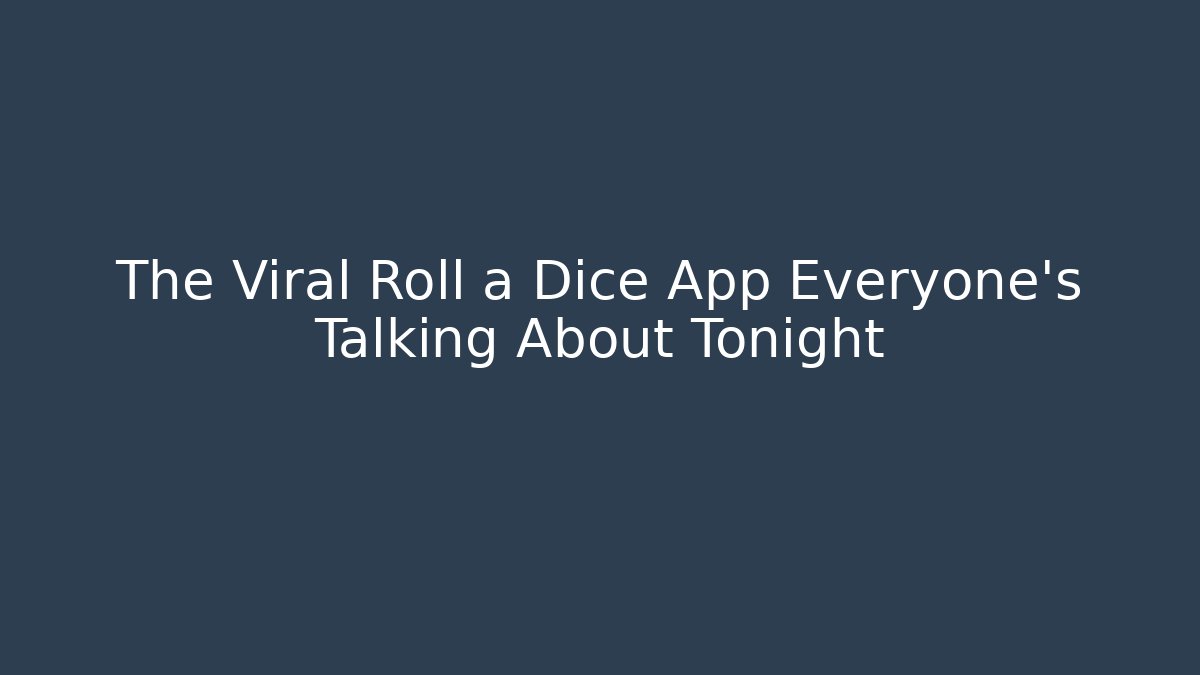 The Viral Roll a Dice App Everyone's Talking About Tonight