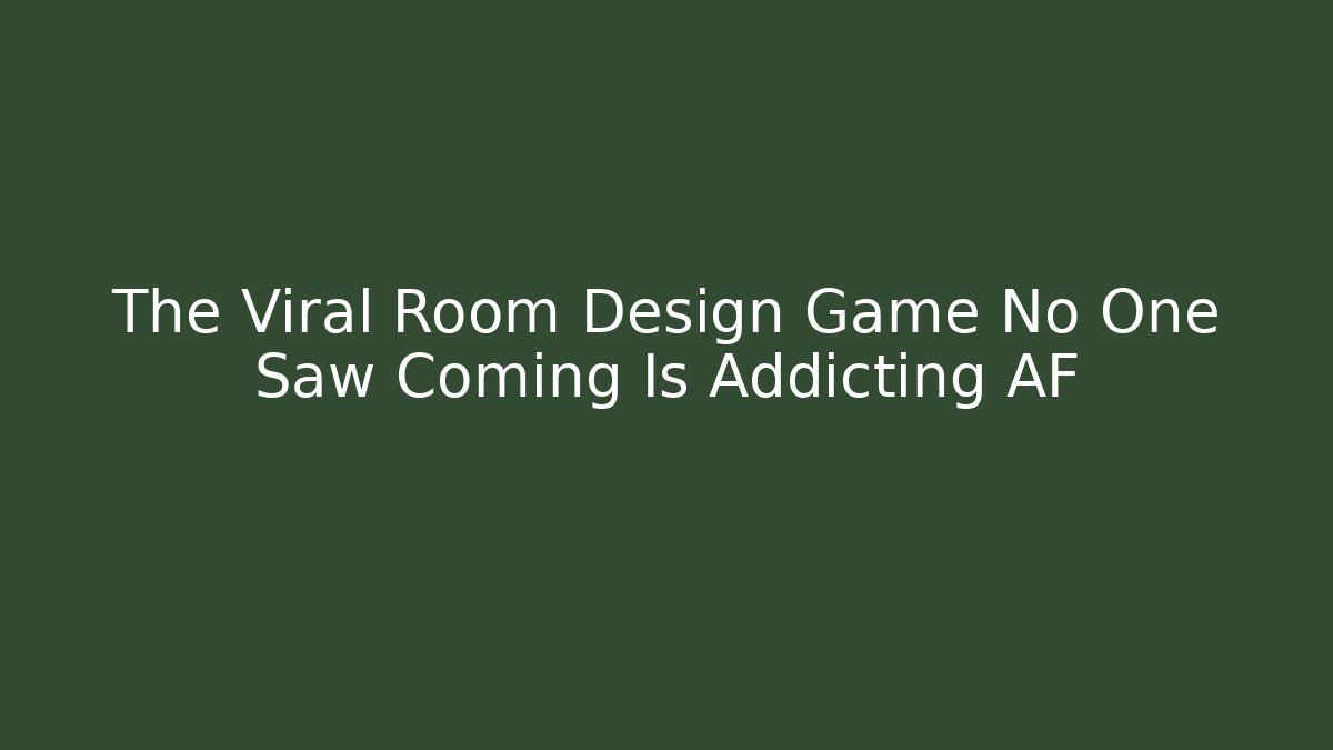 The Viral Room Design Game No One Saw Coming Is Addicting AF