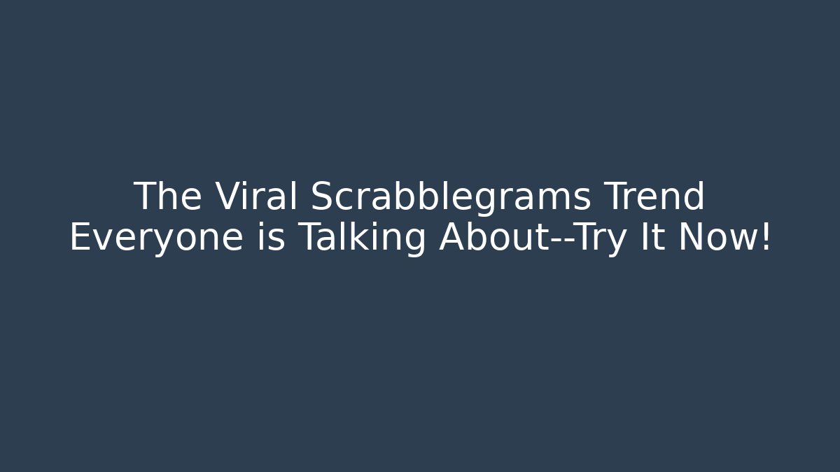 The Viral Scrabblegrams Trend Everyone is Talking About—Try It Now!