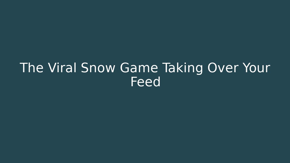 The Viral Snow Game Taking Over Your Feed