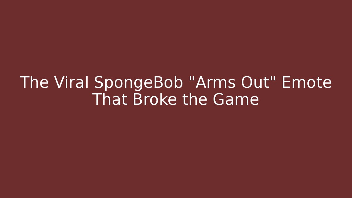 The Viral SpongeBob "Arms Out" Emote That Broke the Game