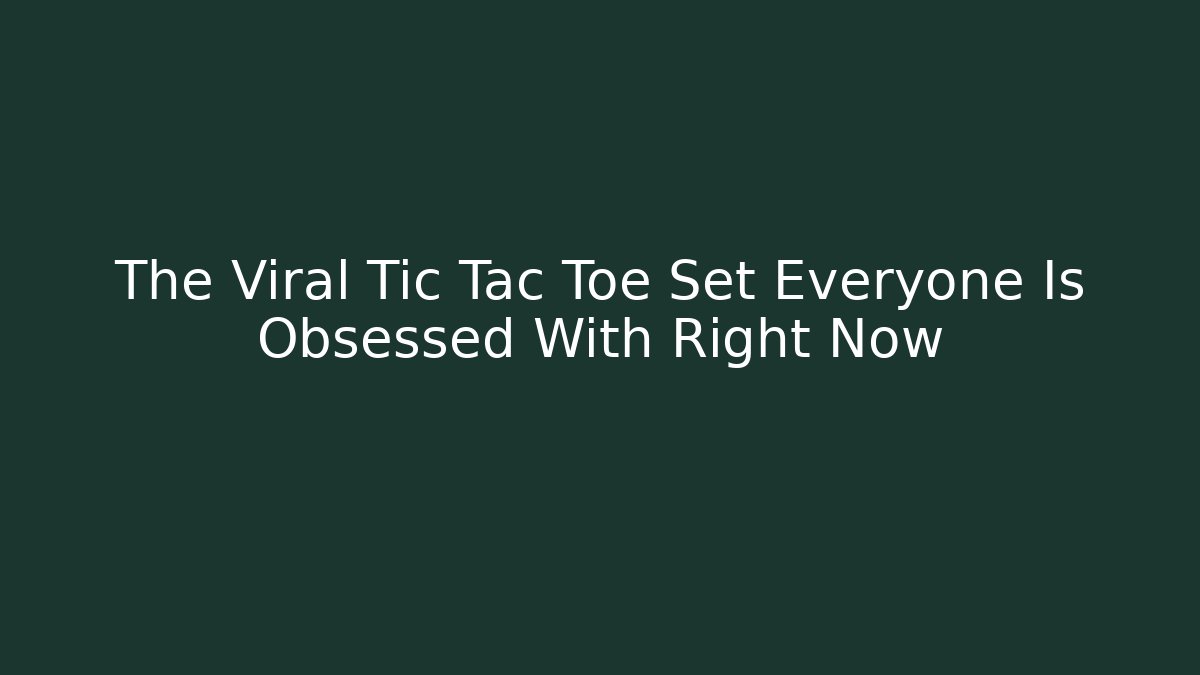 The Viral Tic Tac Toe Set Everyone Is Obsessed With Right Now