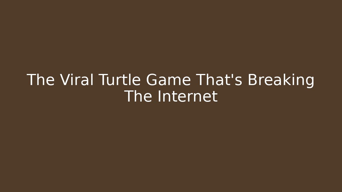 The Viral Turtle Game That's Breaking The Internet