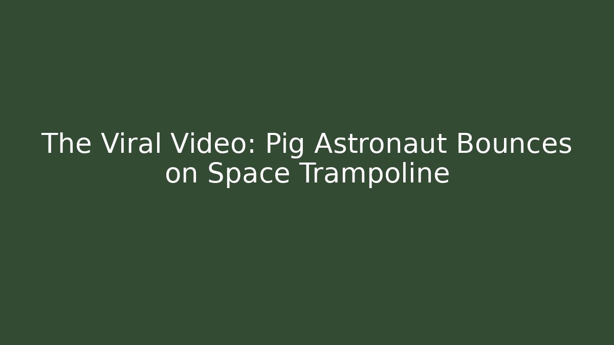 The Viral Video: Pig Astronaut Bounces on Space Trampoline