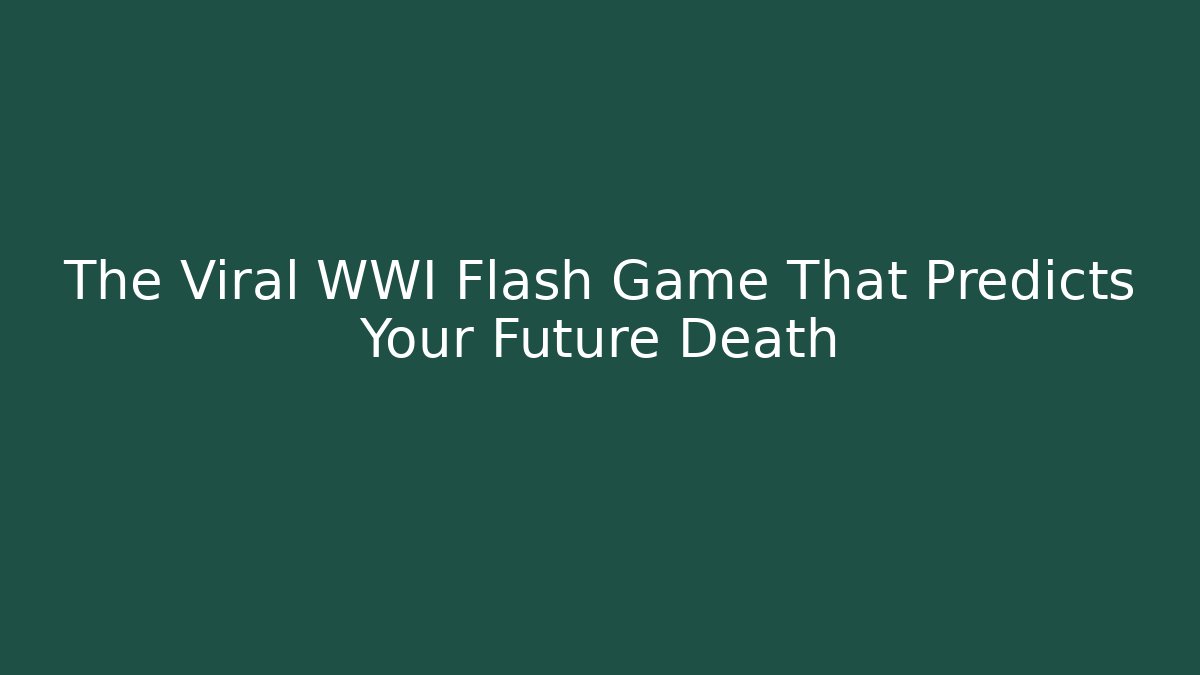 The Viral WWI Flash Game That Predicts Your Future Death