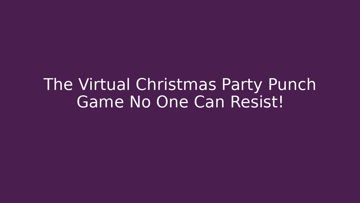 The Virtual Christmas Party Punch Game No One Can Resist!