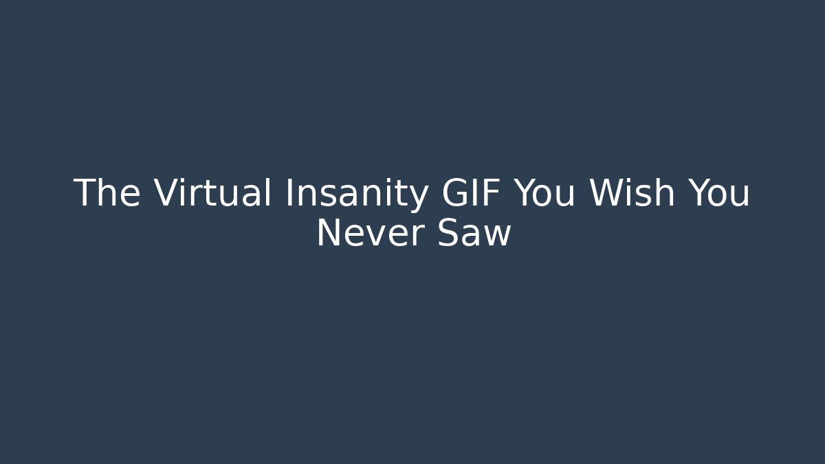 The Virtual Insanity GIF You Wish You Never Saw