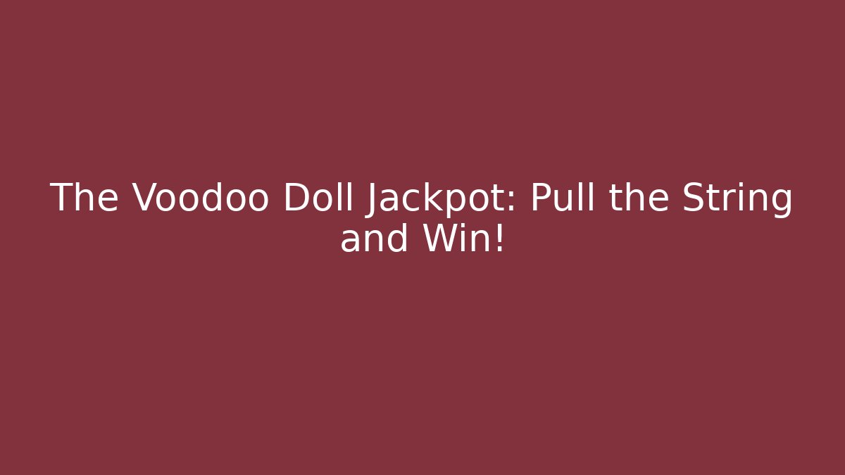 The Voodoo Doll Jackpot: Pull the String and Win!