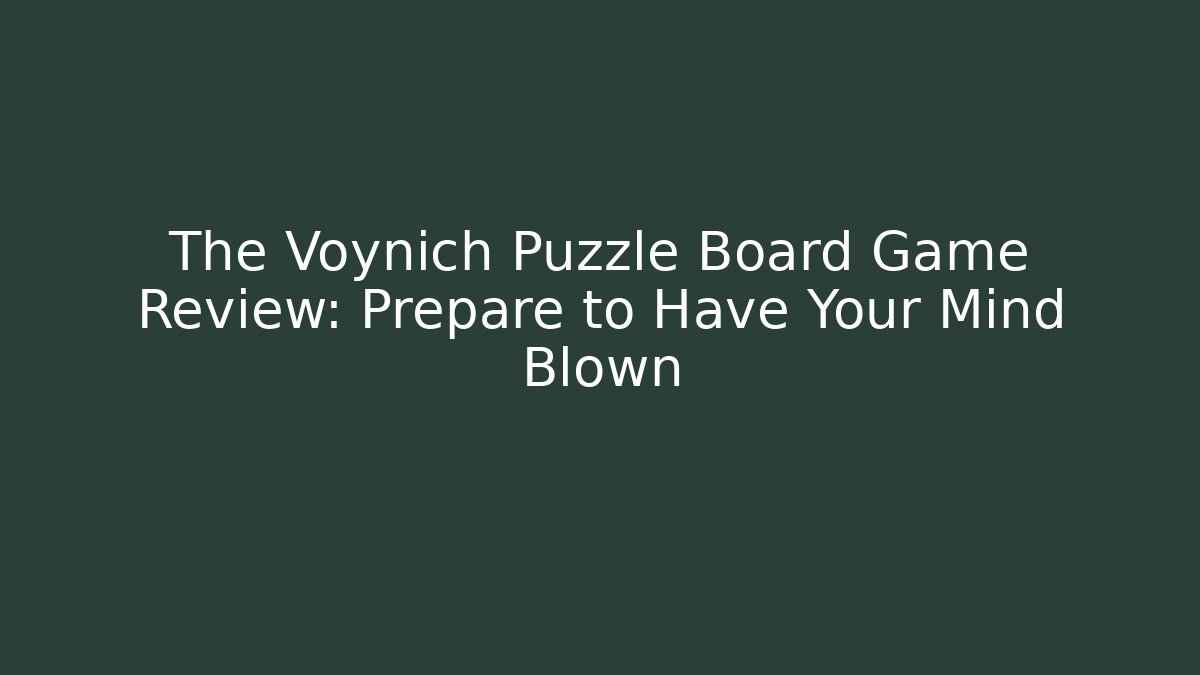 The Voynich Puzzle Board Game Review: Prepare to Have Your Mind Blown