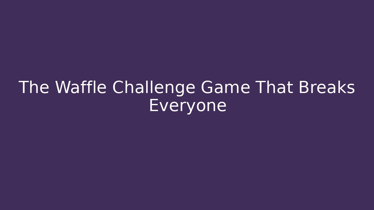 The Waffle Challenge Game That Breaks Everyone - Vintage E-Juice