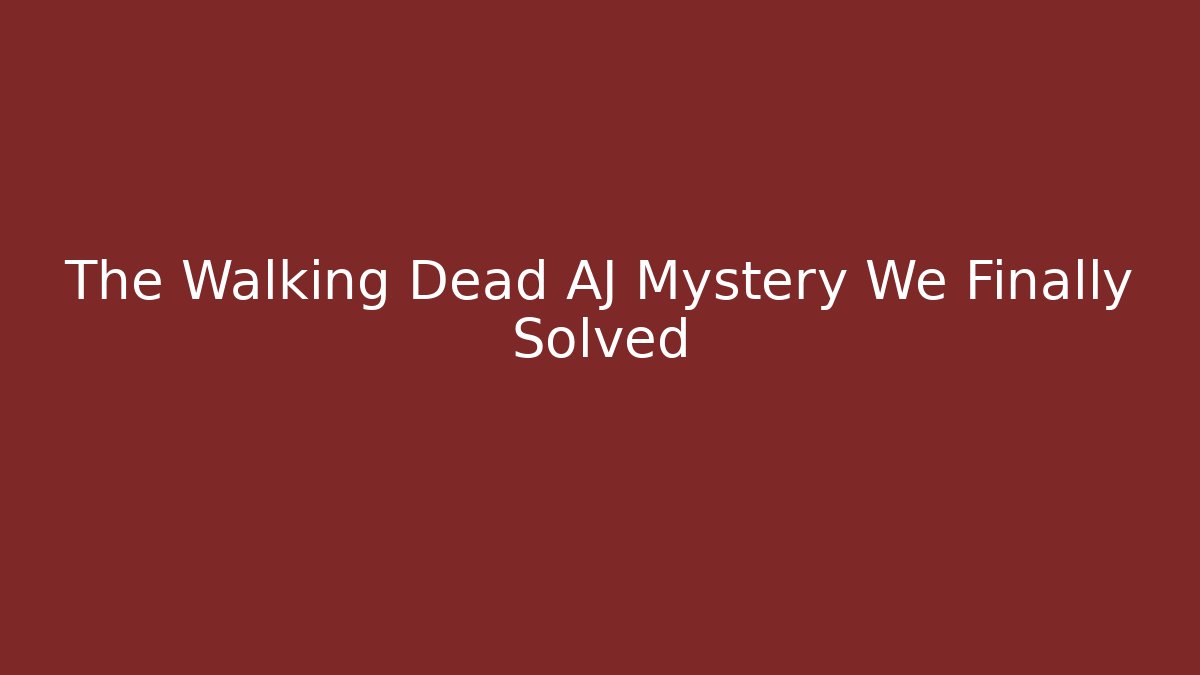 The Walking Dead AJ Mystery We Finally Solved