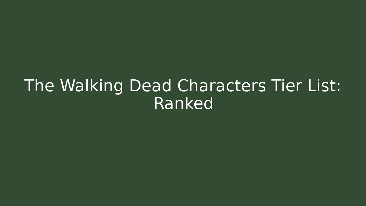 The Walking Dead Characters Tier List: Ranked