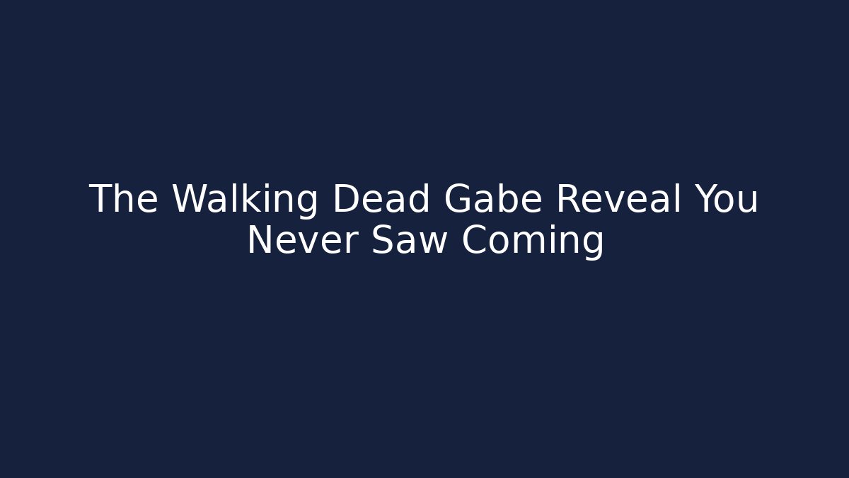 The Walking Dead Gabe Reveal You Never Saw Coming