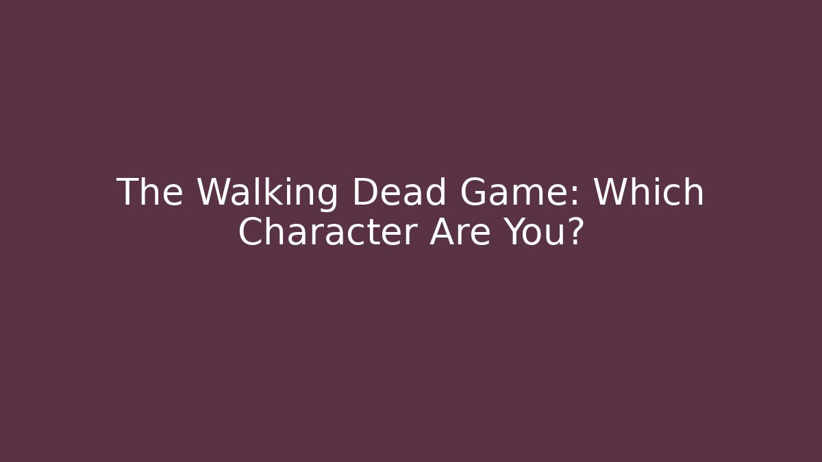The Walking Dead Game: Which Character Are You? - Vintage E-Juice