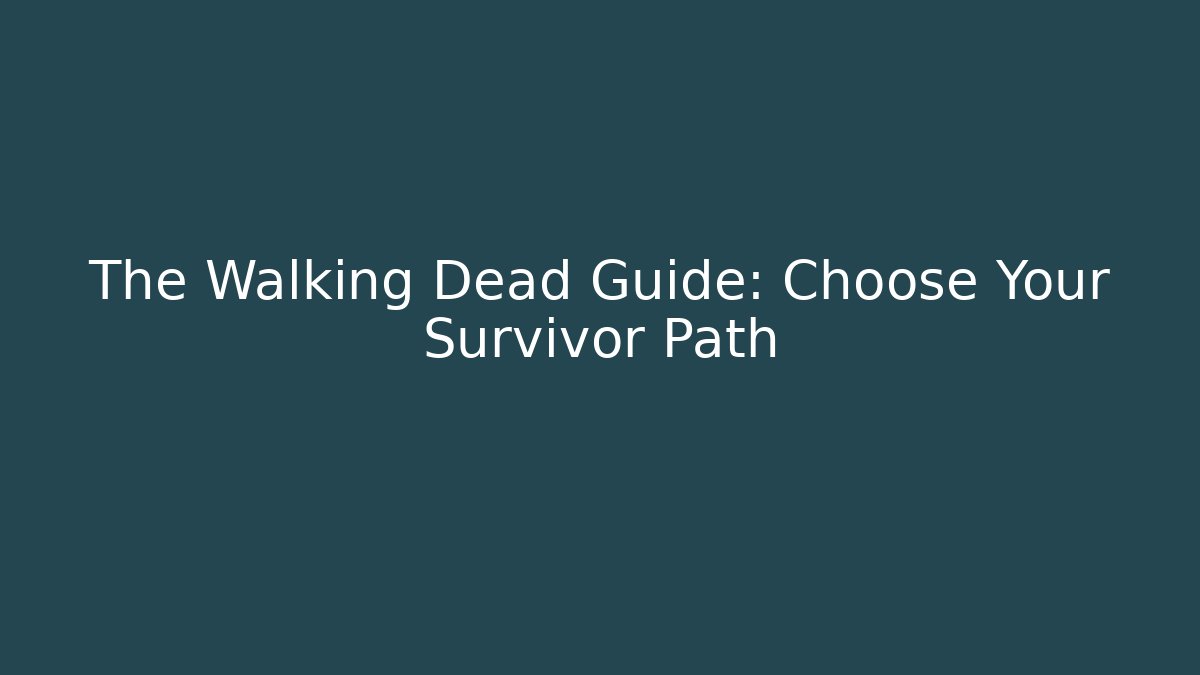 The Walking Dead Guide: Choose Your Survivor Path
