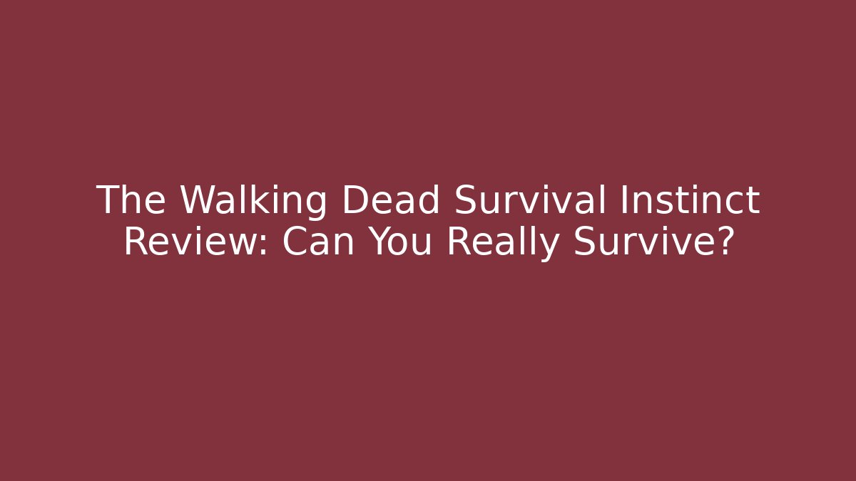 The Walking Dead Survival Instinct Review: Can You Really Survive?
