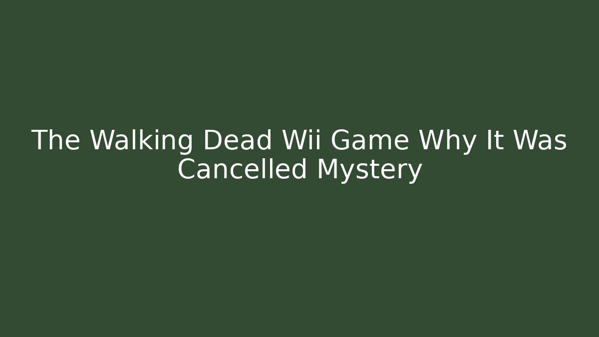The Walking Dead Wii Game Why It Was Cancelled Mystery