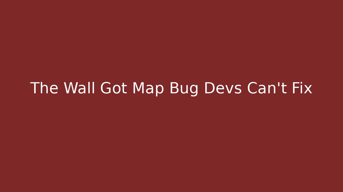 The Wall Got Map Bug Devs Can't Fix - Vintage E-Juice