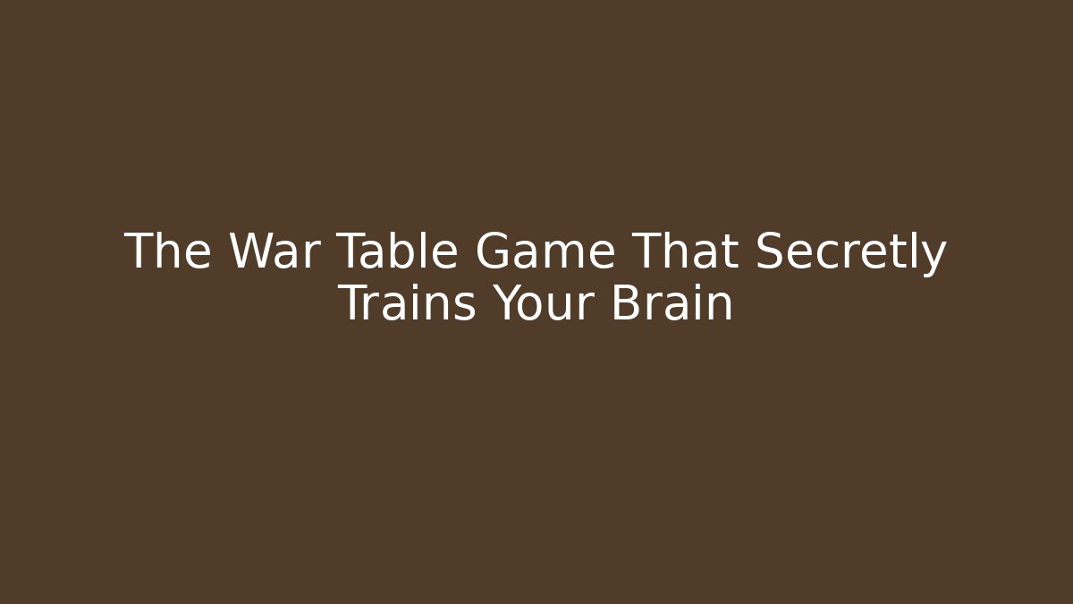 The War Table Game That Secretly Trains Your Brain