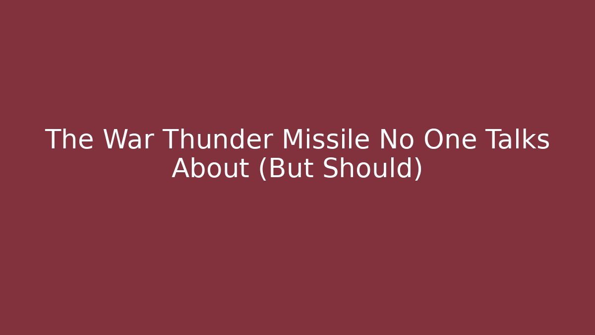 The War Thunder Missile No One Talks About (But Should)