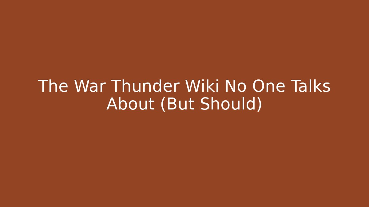The War Thunder Wiki No One Talks About (But Should)