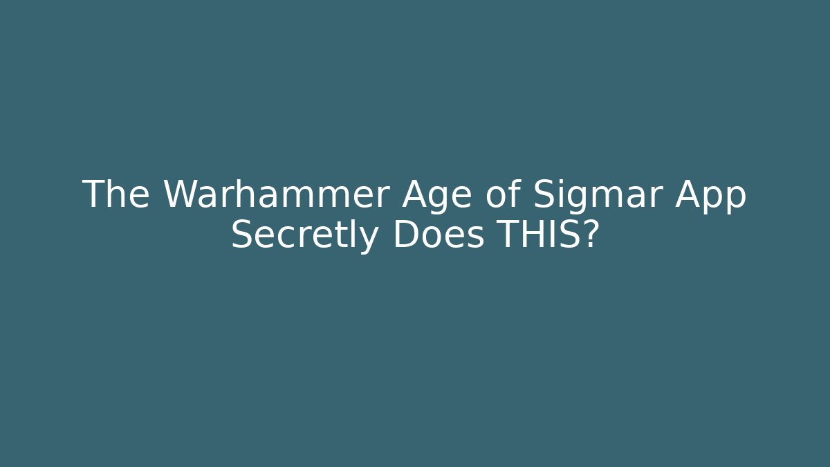 The Warhammer Age of Sigmar App Secretly Does THIS? - Vintage E-Juice