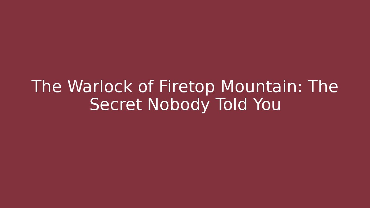 The Warlock of Firetop Mountain: The Secret Nobody Told You