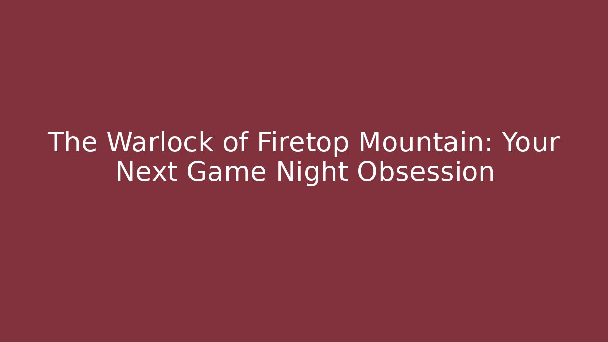The Warlock of Firetop Mountain: Your Next Game Night Obsession