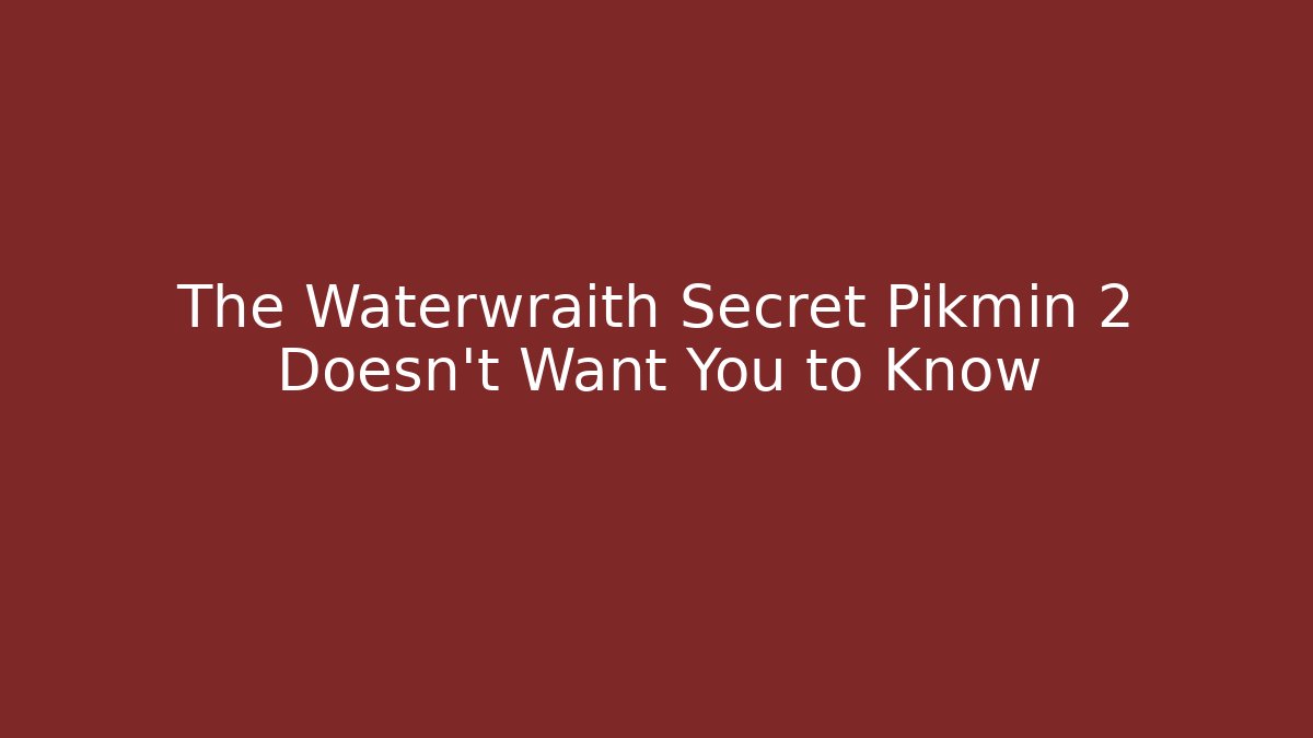 The Waterwraith Secret Pikmin 2 Doesn't Want You to Know