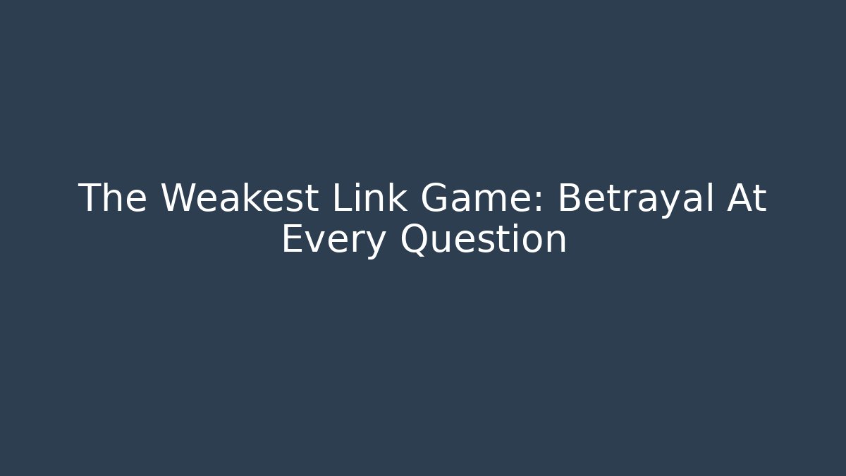 The Weakest Link Game: Betrayal At Every Question - Vintage E-Juice