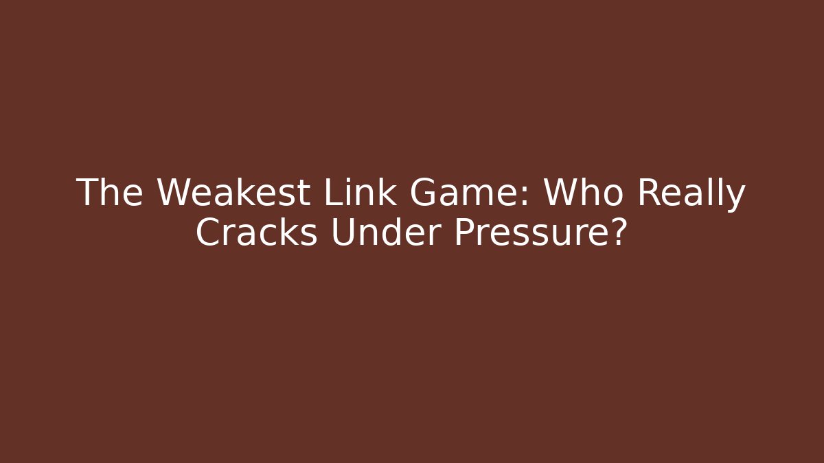 The Weakest Link Game: Who Really Cracks Under Pressure?