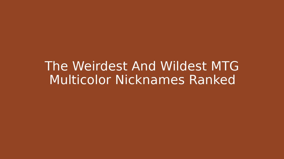 The Weirdest And Wildest MTG Multicolor Nicknames Ranked