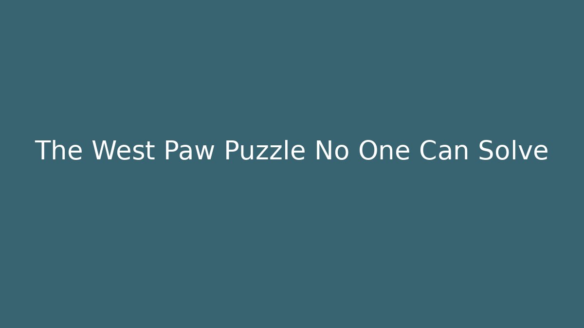 The West Paw Puzzle No One Can Solve