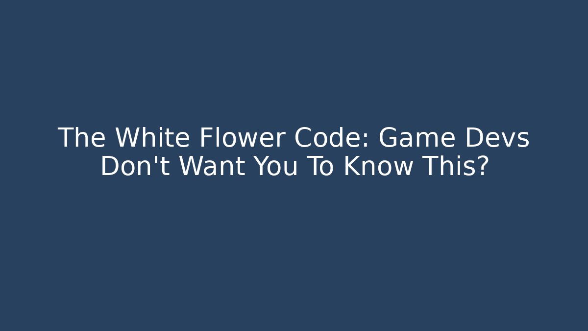 The White Flower Code: Game Devs Don't Want You To Know This? - Vintage E-Juice
