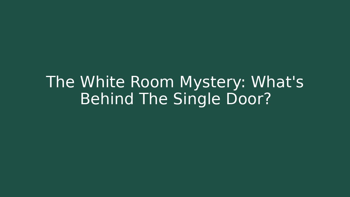 The White Room Mystery: What's Behind The Single Door?