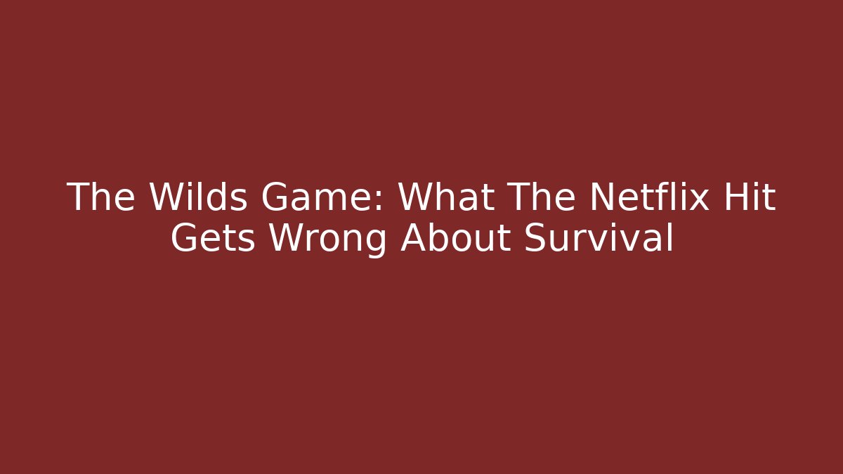 The Wilds Game: What The Netflix Hit Gets Wrong About Survival - Vintage E-Juice