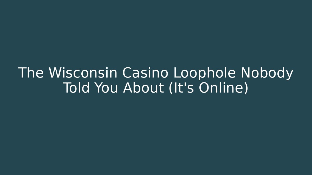 The Wisconsin Casino Loophole Nobody Told You About (It's Online)