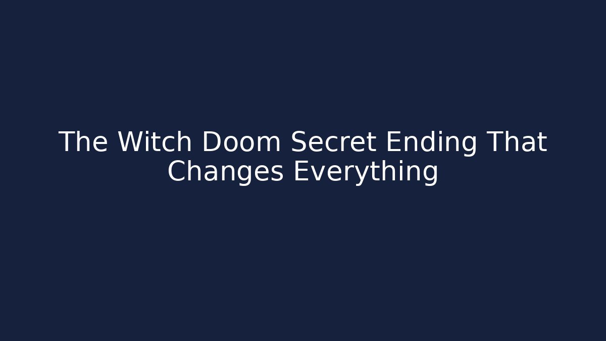 The Witch Doom Secret Ending That Changes Everything - Vintage E-Juice