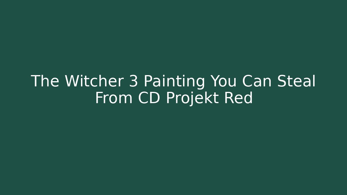 The Witcher 3 Painting You Can Steal From CD Projekt Red