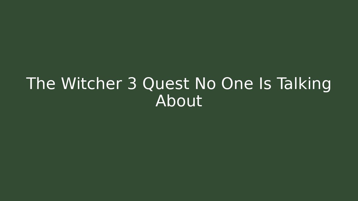 The Witcher 3 Quest No One Is Talking About