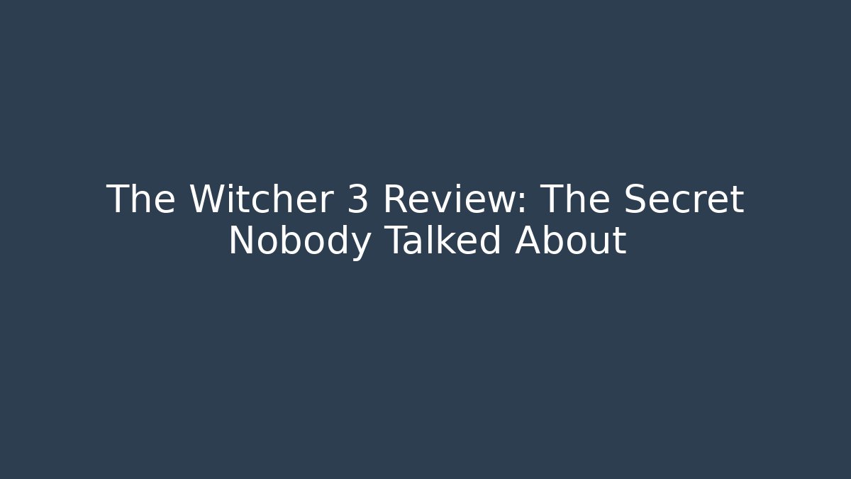 The Witcher 3 Review: The Secret Nobody Talked About